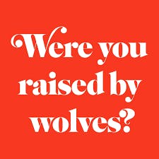 were you raised by wolves