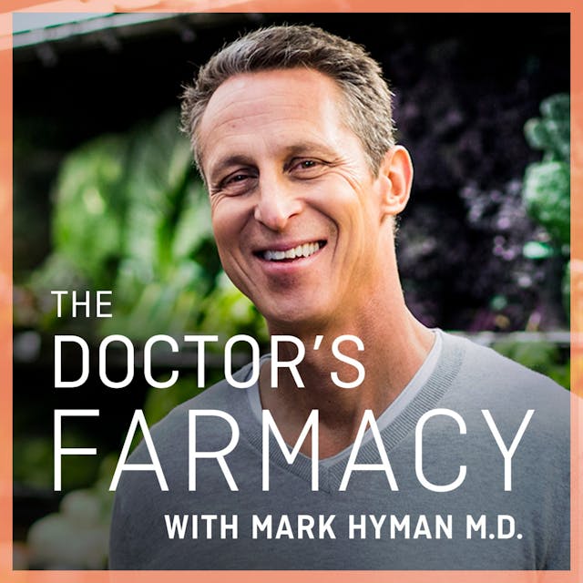 The Doctor's Farmacy with Mark Hyman, M.D. - Dr. Mark Hyman 