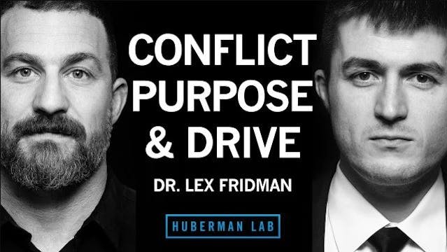 Dr. Lex Fridman: Navigating Conflict, Finding Purpose & Maintaining Drive