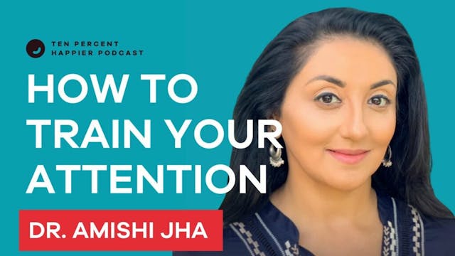 The Science of Training Your Attention with Dr. Amishi Jha | Ten ...