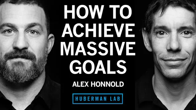 Alex Honnold: How to Set & Achieve Massive Goals | Huberman Lab ...